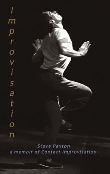 Hardcover ...so.. Improvisation: Steve Paxton: a memoir of Contact Improvisation Book