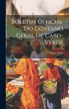Hardcover Boletim Official Do Governo Geral De Cabo-verde [Portuguese] Book