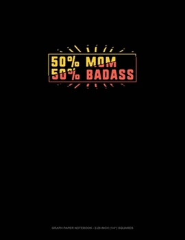 Paperback 50% Mom 50% Badass: Graph Paper Notebook - 0.25 Inch (1/4") Squares Book
