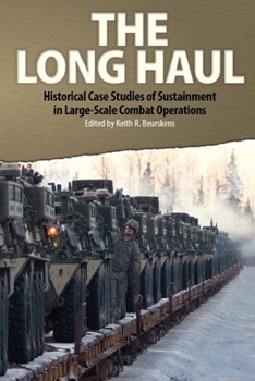 Paperback The Long Haul: Historical Case Studies of Sustainment in Large-Scale Combat Operations Book