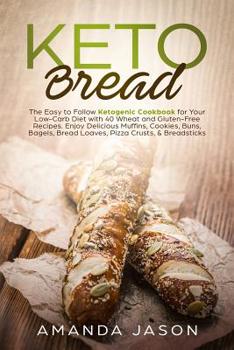 Paperback Keto Bread: The Easy to Follow Ketogenic Cookbook for Your Low-Carb Diet with 40 Wheat and Gluten-Free Recipes. Enjoy Delicious Mu Book