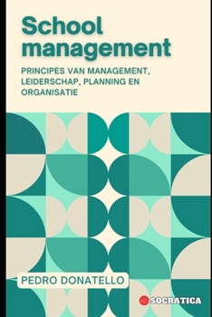 Schoolmanagement: Principes van Management, Leiderschap, Planning en Organisatie (Innovatief Onderwijs: Strategieën, Uitdagingen en Oplossingen in Pedagogie) (Dutch Edition)