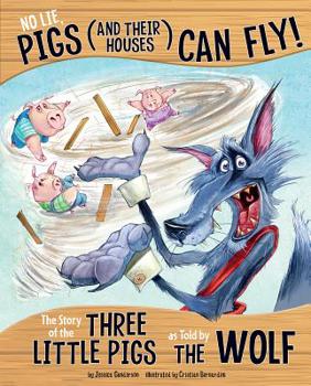 Hardcover No Lie, Pigs (and Their Houses) Can Fly!: The Story of the Three Little Pigs as Told by the Wolf Book