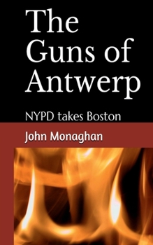 Paperback The Guns of Antwerp: NYPD takes Boston (Jimmy Gallagher) Book