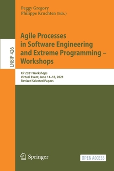 Paperback Agile Processes in Software Engineering and Extreme Programming - Workshops: XP 2021 Workshops, Virtual Event, June 14-18, 2021, Revised Selected Pape Book