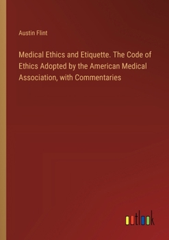 Paperback Medical Ethics and Etiquette. The Code of Ethics Adopted by the American Medical Association, with Commentaries Book