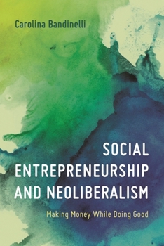 Paperback Social Entrepreneurship and Neoliberalism: Making Money While Doing Good Book