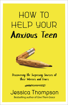 Paperback How to Help Your Anxious Teen: Discovering the Surprising Sources of Their Worries and Fears Book