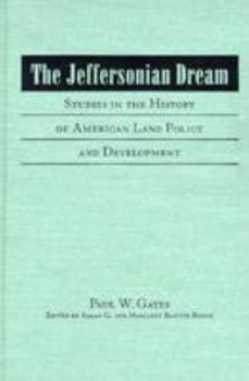 Hardcover The Jeffersonian Dream: Studies in the History of American Land Policy and Development Book