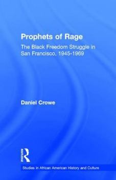 Prophets of Rage: The Black Freedom Struggle in San Francisco, 1945-1969 (Studies in African American History and Culture)