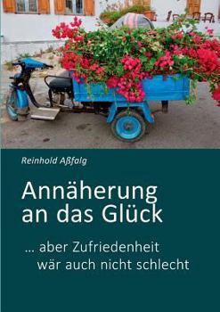 Paperback Annäherung an das Glück: ... aber Zufriedenheit wär auch nicht schlecht [German] Book