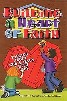 Paperback Building a Heart of Faith: Talking About God & Jesus with Kids Book