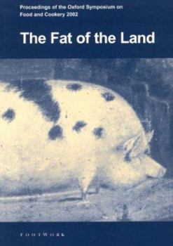 Paperback The Fat of the Land: Proceedings of the 2002 Oxford Symposium on Food Book