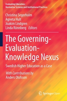 The Governing-Evaluation-Knowledge Nexus: Swedish Higher Education as a Case (Evaluating Education: Normative Systems and Institutional Practices)