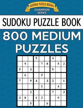 Paperback Sudoku Puzzle Book, 800 MEDIUM Puzzles: Single Difficulty Level For No Wasted Puzzles Book