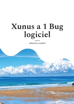 Xunus a 1 Bug logiciel (French Edition)