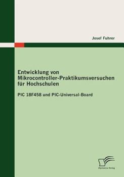 Paperback Entwicklung von Mikrocontroller-Praktikumsversuchen für Hochschulen: PIC 18F458 und PIC-Universal-Board [German] Book