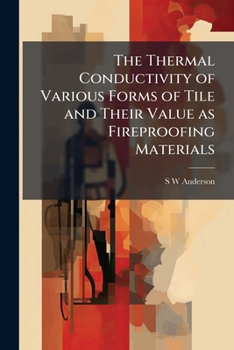 Paperback The Thermal Conductivity of Various Forms of Tile and Their Value as Fireproofing Materials Book
