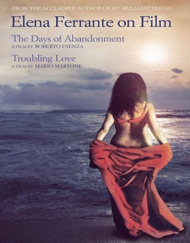 Elena Ferrante on Film: Troubling Love / The Days of Abandonment