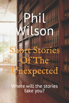 Paperback Short Stories Of The Unexpected: Where will the stories take you? Book