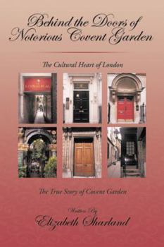 Hardcover Behind the Doors of Notorious Covent Garden: The True Story of Covent Garden Book