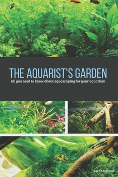 Paperback The aquarist's garden: All you need to know about aquascaping FOR your aquarium Book