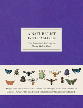 Hardcover A Naturalist in the Amazon: The Journals & Writings of Henry Walter Bates Book
