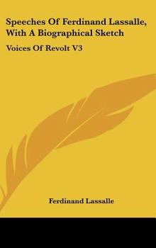 Hardcover Speeches Of Ferdinand Lassalle, With A Biographical Sketch: Voices Of Revolt V3 Book
