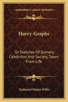Paperback Hurry-Graphs: Or Sketches Of Scenery, Celebrities And Society, Taken From Life Book