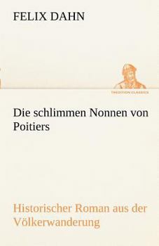 Die schlimmen Nonnen von Poitiers: Historischer Roman aus der Völkerwanderung - Book #4 of the Kleine Romane aus der Völkerwanderung