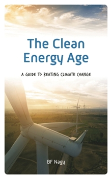 Hardcover The Clean Energy Age: A Guide to Beating Climate Change Book