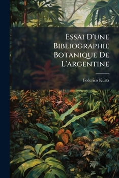 Paperback Essai D'une Bibliographie Botanique De L'argentine [Spanish] Book