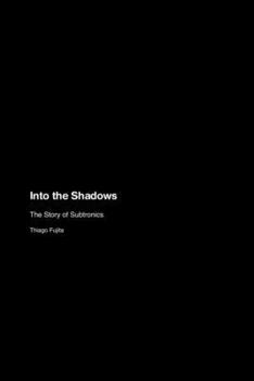 Paperback Into the Shadows: The Story of Subtronics Book