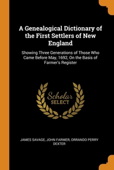 Paperback A Genealogical Dictionary of the First Settlers of New England: Showing Three Generations of Those Who Came Before May, 1692, On the Basis of Farmer's Book