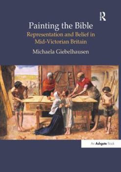 Painting the Bible: Representation and Belief in Mid-Victorian Britain