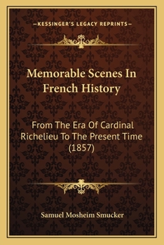 Paperback Memorable Scenes In French History: From The Era Of Cardinal Richelieu To The Present Time (1857) Book