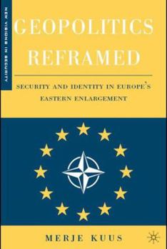 Hardcover Geopolitics Reframed: Security and Identity in Europe's Eastern Enlargement Book