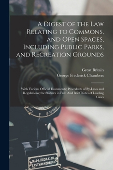 Paperback A Digest of the Law Relating to Commons, and Open Spaces, Including Public Parks, and Recreation Grounds: With Various Official Documents; Precedents Book