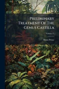 Paperback Preliminary Treatment of the Genus Castilla, Volume 13... Book