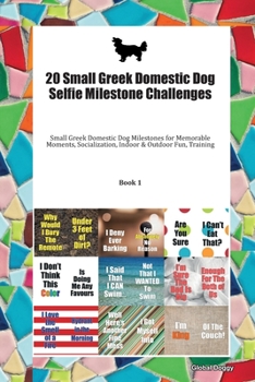 20 Small Greek Domestic Dog Selfie Milestone Challenges: Small Greek Domestic Dog Milestones for Memorable Moments, Socialization, Indoor & Outdoor Fun, Training Book 1