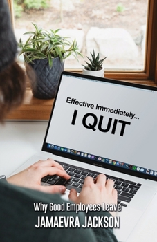 Paperback Effective Immediately... I Quit: Why Good Employees Leave Book