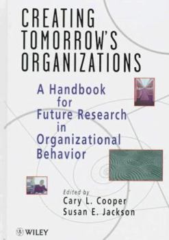 Creating Tomorrow's Organizations: A Handbook for Future Research in Organizational Behavior