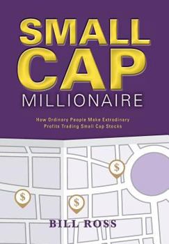 Hardcover Small Cap Millionaire: How ordinary people make extrodinary profits trading small cap stocks Book