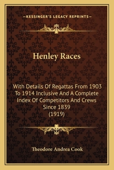 Paperback Henley Races: With Details Of Regattas From 1903 To 1914 Inclusive And A Complete Index Of Competitors And Crews Since 1839 (1919) Book