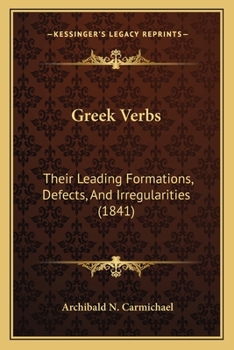 Paperback Greek Verbs: Their Leading Formations, Defects, And Irregularities (1841) Book