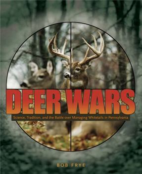 Paperback Deer Wars: Science, Tradition, and the Battle Over Managing Whitetails in Pennsylvania Book