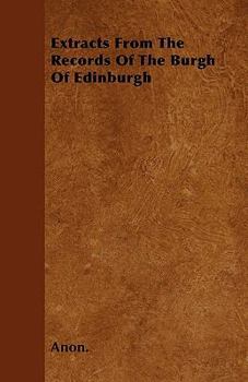 Paperback Extracts From The Records Of The Burgh Of Edinburgh Book