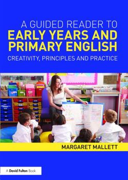 Paperback A Guided Reader to Early Years and Primary English: Creativity, Principles and Practice Book