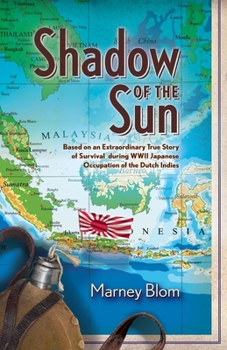 Paperback Shadow of the Sun: Based on an Extraordinary True Story of Survival during WWII Japanese Occupation of the Dutch Indies Book