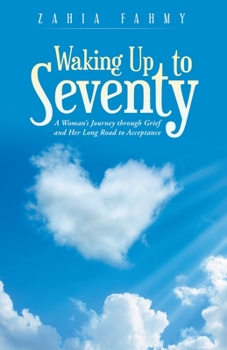Paperback Waking up to Seventy: A Woman's Journey Through Grief and Her Long Road to Acceptance Book